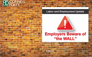 Employers Beware of “the WALL”